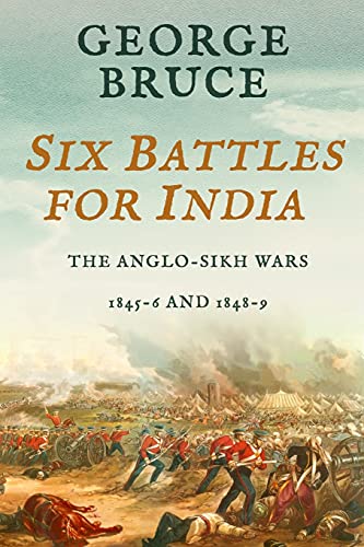 Bruc - Six Battles for India Anglo-Sikh Wars, 1845-46 and 1848-49 - N