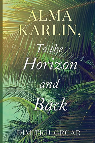 Dimitrij Grcar - Alma Karlin, To the Horizon and Back - New Paperback