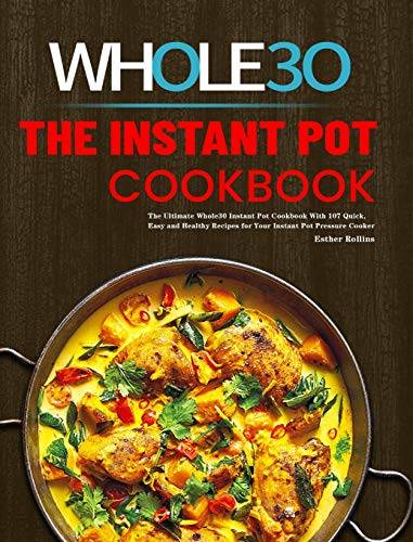 Rollins - Instant Pot Whole30 Cookbook: The Ultimate Whole30 Instant P