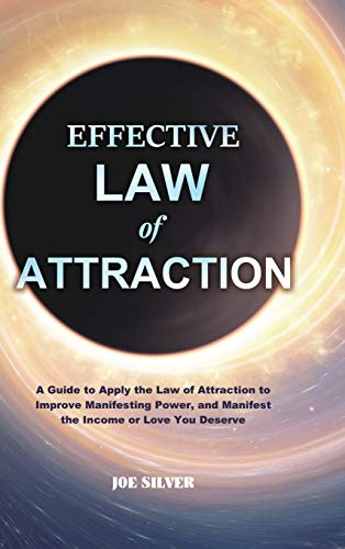 Silver - Effective Law of Attraction: A Guide to Apply the Law of Attr