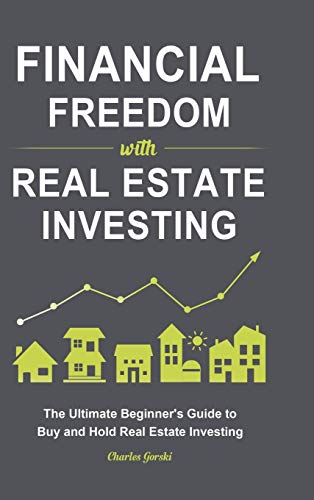 Gorski - Financial Freedom with Real Estate Investing: The Ultimate Be