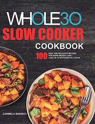 Madison - Whole30 Slow Cooker Cookbook: 100 Easy and Delicious Recipes