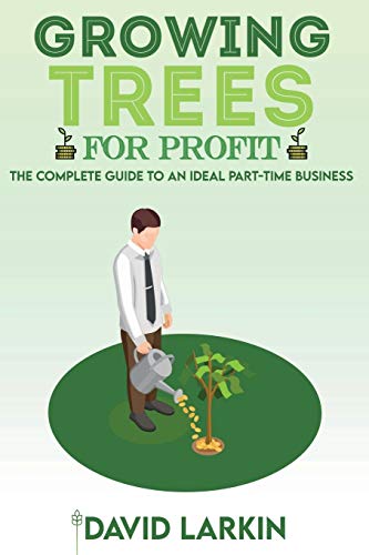 Larkin - Growing Trees for Profit: The Complete Guide to an Ideal Part