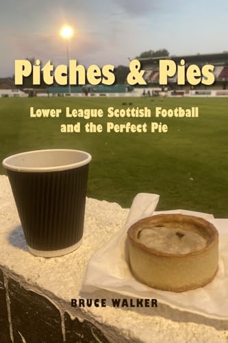 Walker - Pitches and Pies Lower League Scottish Football and the Perf