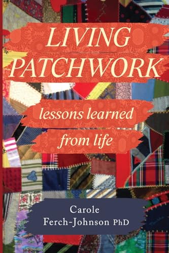 Carole Ferch-Johnson - Living Patchwork Lessons Learned from Life - N