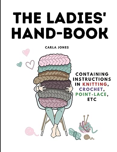 Carla Jones - Ladies' Hand-Book: Containing Instructions In Knitting,