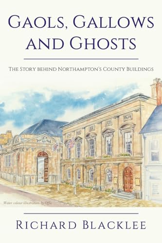 Blackl - Gaols Gallows and Ghosts The Story behind Northampton's Coun