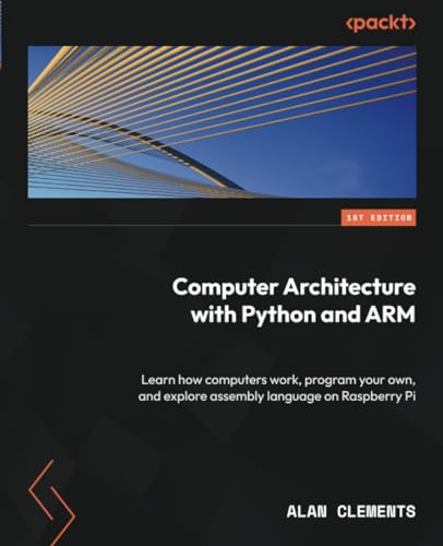 Clements - Computer Architecture with Python and ARM: Learn how comput