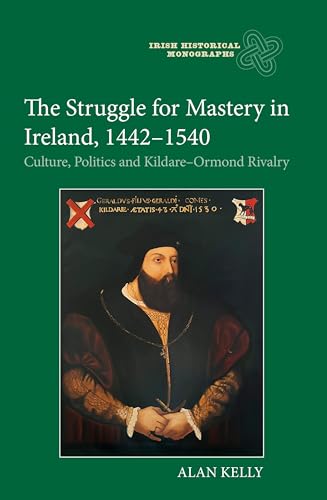 Kelly - Struggle for Mastery in Ireland, 1442-1540: Culture, Politics