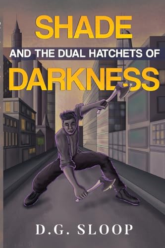 D.G. Sloop - Shade and the Dual Hatchets of Darkness - New Paperback