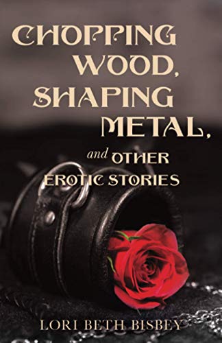 Bisbey - Chopping Wood, Shaping Metal and Other Erotic Stories - New