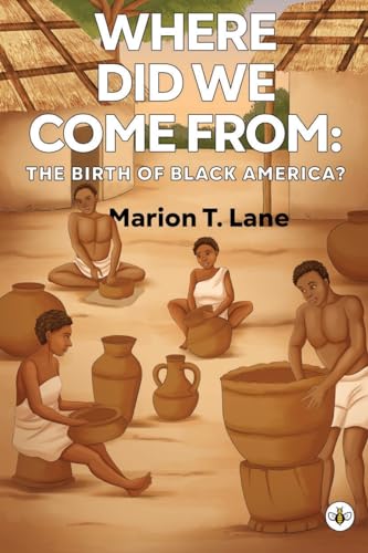 Marion T. Lan - Where Did We Come from The Birth of Black America? -