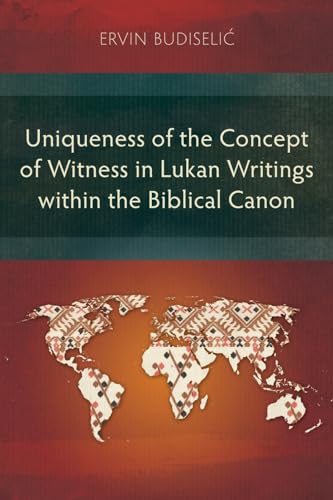 Budiselic - Uniqueness of the Concept of Witness in Lukan Writings wit