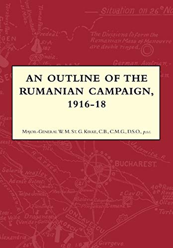 St. Kirk - AN OUTLINE OF THE RUMANIAN CAMPAIGN 1916-1918 - New paperba