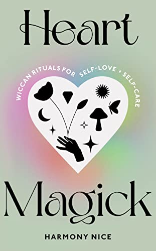 Harmony Nic - Heart Magick Wiccan rituals for self-love and self-car
