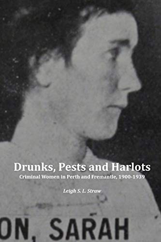 Straw - Drunks, Pests and Harlots Criminal Women in Perth and Fremant