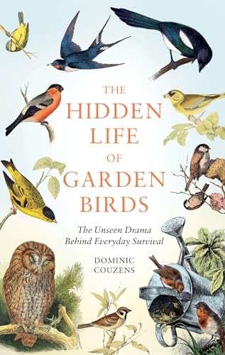 Dominic Couzens - Hidden Life of Garden Birds The unseen drama behin