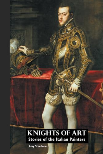 Steedman - KNIGHTS OF ART Stories of the Italian Painters - New hardb
