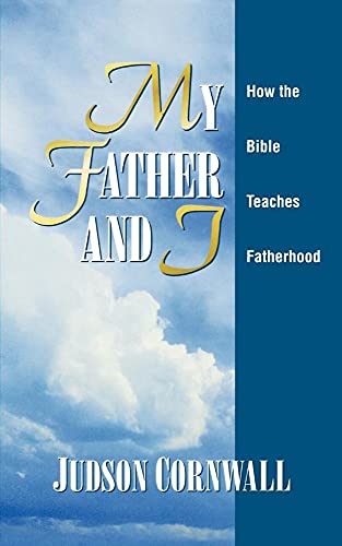 Cornwall - My Father and I How the Bible Teaches Fatherhood - New pap