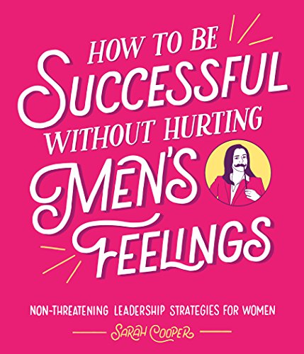 Sarah Cooper - How to Be Successful Without Hurting Men's Feelings