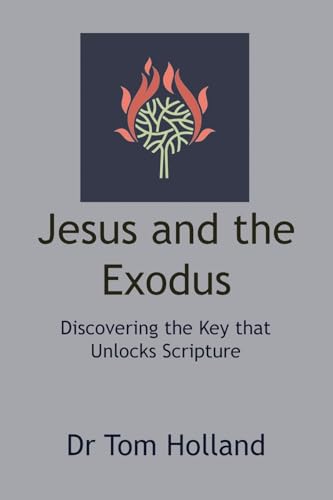 Holland - Jesus and the Exodus Discovering the Key that Unlocks Scrip