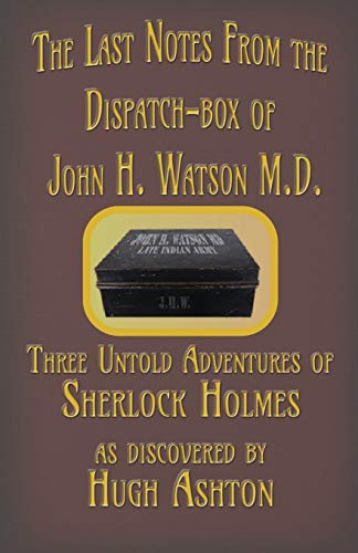 Ashton - Last Notes From the Dispatch-box of John H. Watson M.D.: Thre
