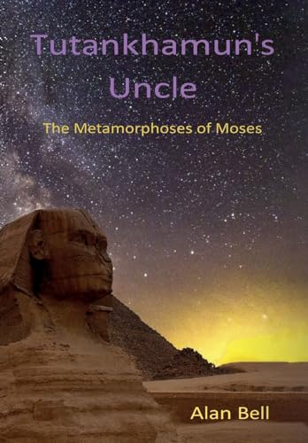 Bell - Tutankhamun's Uncle: The Metamorphosis of Moses - New hardback
