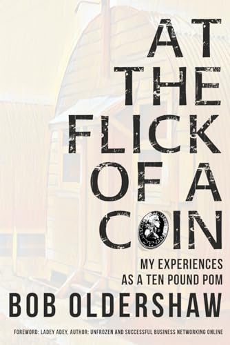 Oldershaw - At The Flick Of A Coin: My Experiences As A Ten Pound Pom
