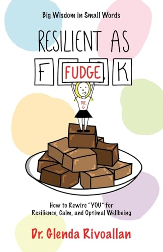 Dr.Glenda Rivoallan - Resilient As Fudge How to Rewire "YOU" for Res