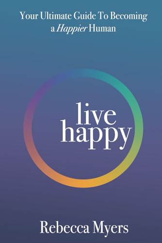 Myers - Live Happy: Your Ultimate Guide To Becoming a Happier Human -