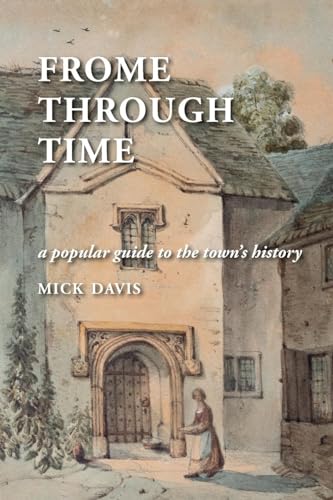 Davis - Frome through Time a Popular Guide to the Town's History - Ne