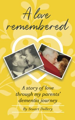 Dollery - A Love Remembered A Story Of Love Through My Parent's Demen