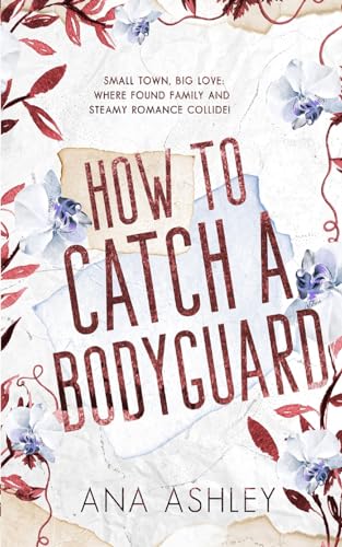 Ashley - How to Catch a Bodyguard A best friends to lovers, second ch