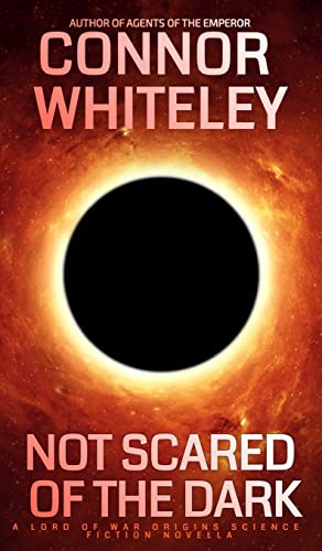 Whiteley - Not Scared Of The Dark: A Lord Of War Origins Science Ficti