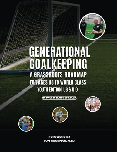 Blodgett - Generational Goalkeeping : A Grassroots Roadmap for Ages U8
