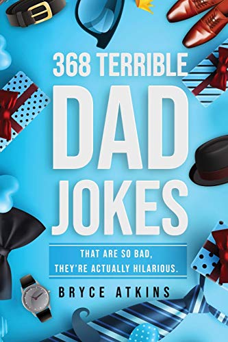 Atkins - 368 Terrible Dad Jokes That Are So Bad, They're Actually Hil