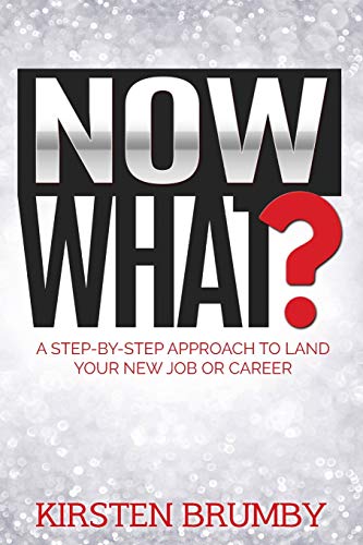 Brumby - Now What?: A Step-By-Step Approach to Land Your New Job or Ca