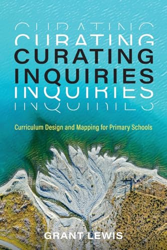 Lewis - Curating Inquiries: Curriculum Design and Mapping for Primary