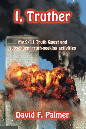 Palmer - I, Truther My 9/11 Truth Quest and subsequent truth-seeking