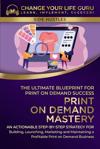 Change Your Life Gur - Print-On-Demand Mastery: The Ultimate Blueprint