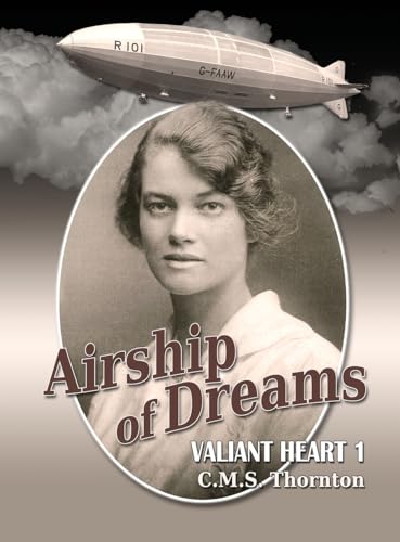 ornton - Airship of Dreams: The Man Who Rode the Titanic of the Skies