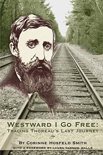 Horsfeld Smit - Westward I Go Free : Tracing Thoreau's Last Journey -