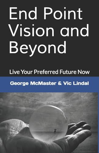 Lindal - End Point Vision and Beyond Live Your Preferred Future Now -