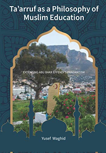 Waghid - Ta'arruf as a Philosophy of Muslim education Extending Abu B