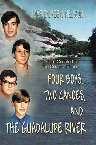 Durden-Nelson - Four Boys, Two Canoes, and the Guadalupe River - New p