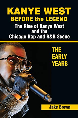 Brown - Kanye West Before the Legend: The Rise of Kanye West and the C