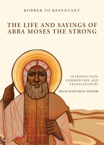 Nessim - Robber to Repentant The Life & Sayings of Abba Moses the Str