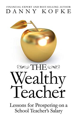 Kofk - Wealthy Teacher: Lessons for Prospering on a School Teacher's S