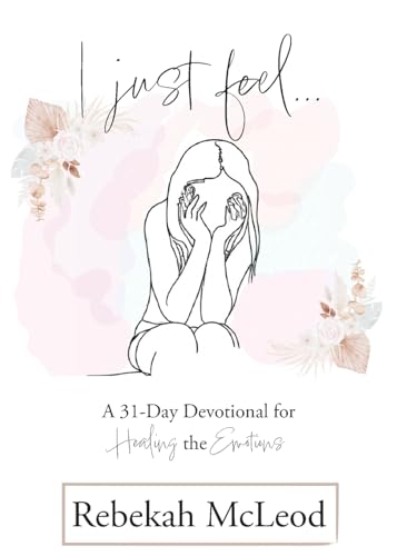 McLeod - I Just Feel A 31-Day Devotional for Healing the Emotions - N