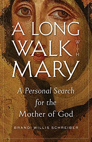 Schreiber - A Long Walk with Mary A Personal Search for the Mother of